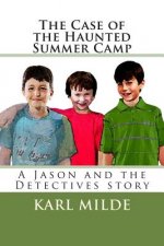 The Case of the Haunted Summer Camp: A Jason and the Detectives story