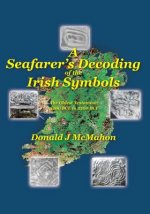 A Seafarer's Decoding of the Irish Symbols: The Oldest Testament: 3200 BCE to 2500 BCE