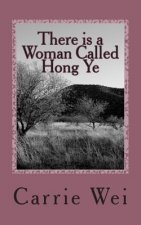 There is a Woman Called Hong Ye: a modern Chinese woman's passionate and touching story