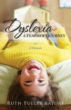 Dyslexia: A Teacher's Journey: A Memoir