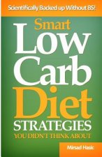 Smart Low Carb Diet Strategies You Didn't Think About: Well Hidden Low Carb Diet Gems to Help You Lose Weight Quickly