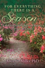 For Everything There is a Season: A Psychotherapist's Spiritual Journey Through the Garden