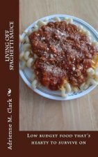 Living off Spaghetti Sauce: Low budget food that's hearty to survive on