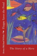 Floppy Saves the Pond: A hero fish story