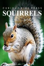 Squirrel - Curious Kids Press: Kids book about animals and wildlife, Children's books 4-6