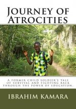 Journey of Atrocities: A former child soldier's tale of survival and fighting back through the power of education.