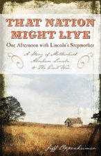 That Nation Might Live: One Afternoon with Lincoln's Stepmother