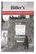 Hitler's Shadow - Nazi War Criminals, U.S. Intelligence, and the Cold War