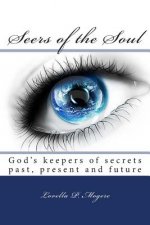 Seer's of the Soul: God Keepers of Secrets Past, Present and Future