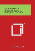 The Mistakes of Ingersoll and Ingersoll's Answers