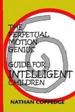 The Perpetual Motion Genius' Guide for Intelligent Children: A Proven Psychological Method
