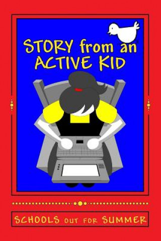 STORY from an ACTIVE KID SCHOOLS out for SUMMER: a Story within a Story