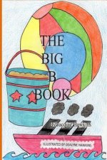 The Big B Book: The second book in the Big ABC Book series about things that start with the letter B and words that have b in them.