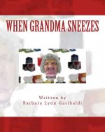 When Grandma Sneezes: Funny things happen when grandma sneezes. Her grandchildren tell a wild and crazy story about how loud and scary grand
