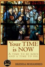 Your TIME is NOW: A Time to be Born and a Time to Die