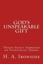 God's Unspeakable Gift: Twelve Select Addresses on Evangleical Themes
