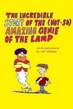 The Incredible Story of the (Not-so) Amazing Genie of the Lamp: A story in words and pictures by Jeff Whitcher
