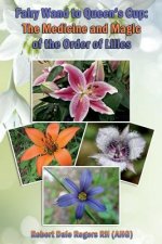 Fairy Wand to Queen's Cup: The Medicine and Magic of the Order of Lilies