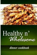 Healthy n' Wholesome - Dinner Cookbook: Awesome healthy cookbook for beginners