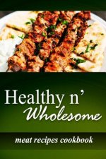 Healthy n' Wholesome - Meat Recipes Cookbook: Awesome healthy cookbook for beginners