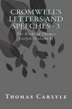 Cromwell's Letters and Speeches - 3: The Works of Thomas Carlyle (Volume 8)