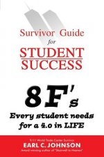 Survivor Guide for Student Success: 8 F's Every student needs for a 4.0 in LIFE