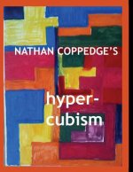 Nathan Coppedge's Hyper-Cubism: Post-Cubist Drawings and Paintings