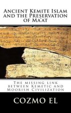 Ancient Kemite Islam and the Preservation of Ma'at: The missing link between Kemetic and Moorish Civilization