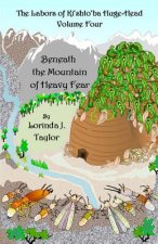 The Labors of Ki'shto'ba Huge-Head, Volume Four: Beneath the Mountain of Heavy Fear