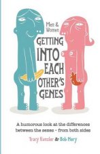 Men & Women: Getting Into Each Other's Genes: A humorous look at the differences between the sexes - from both sides