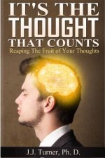 It's The Thought That Counts: Reaping The Fruit of Your Thoughts