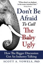 Don't Be Afraid to Call the Baby Ugly: How The Bigger Discussion Got An Industry Talking