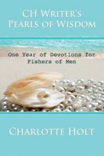CH Writer's Pearls of Wisdom: One Year of Devotions for Fishers of Men