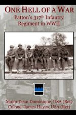 One Hell of a War: General Patton's 317th Infantry Regiment in WWII