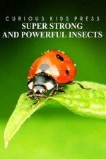 Super Strong and Powerful Insects - Curious Kids Press: Kids book about animals and wildlife, Children's books 4-6