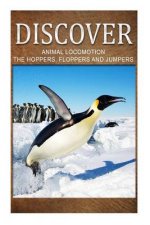 Animal Locomotion The Hoppers Flopper Jumpers - Discover: Early reader's wildlife photography book