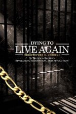 Dying To Live Again: A Tale of A Rapper's Revelation, Redemption and Revolution
