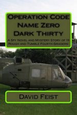 Operation Code Name Zero Dark Thirty: A Spy Novel and Mystery Story of 19 Rough and Tumble Fourth Graders!