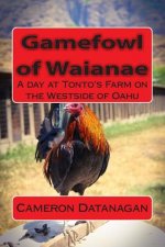Gamefowl of Waianae: A day at Tonto's Farm on the Westside of Oahu