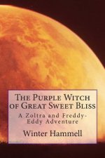 The Purple Witch of Great Sweet Bliss: A Zoltra and Freddy-Eddy Adventure