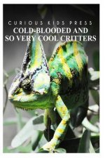 Cold-Blooded And So Very Cool Critters - Curious Kids Press: Kids book about animals and wildlife, Children's books 4-6