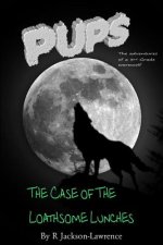 PUPS - The Case Of The Loathsome Lunches: (The Adventures Of A Third Grade Werewolf)