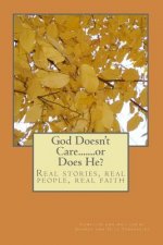 God Doesn't Care........or Does He?: Real Stories, Real People, Real Faith