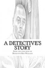 A Detective's Story: From the case files of Detective Ronald Wallace