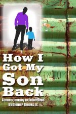 How I Got My Son Back: A man's journey to fatherhood