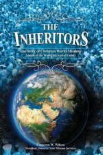 The Inheritors: ANNALS OF THE WORLD'S GREATEST FAMILY (The Story of Christian World Missions)