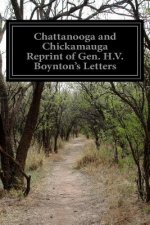 Chattanooga and Chickamauga Reprint of Gen. H.V. Boynton's Letters