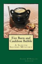 Fire Burn and Cauldron Bubble: A Sleuth Sisters Mystery
