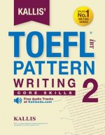 KALLIS' iBT TOEFL Pattern Writing 2: Core Skills