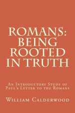 Romans: Being Rooted in Truth: An Introductory Study of Paul's Letter to the Romans